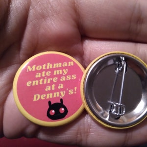 Mothman ate my ass at Dennys - Cryptid Button Pin - 1.25 inch pinback button