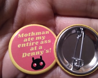 Mothman ate my ass at Dennys - Cryptid Button Pin - 1.25 inch pinback button