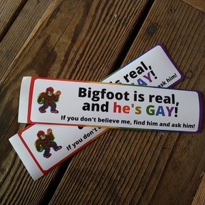 Bigfoot is real and gay - 10 inch funny LGBTQ+ Vinyl bumper sticker, UV resistant