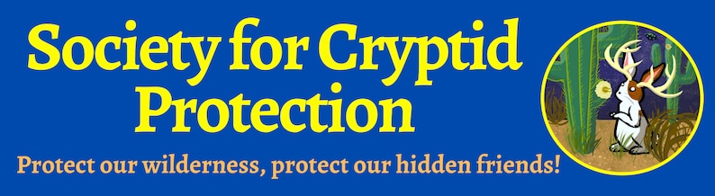 May include: A blue banner with the text "Society for Cryptid Protection" in yellow letters. The banner also includes the text "Protect our wilderness, protect our hidden friends!" in a smaller font. A circular image of a white rabbit with antlers, standing in a desert landscape with cacti, is in the lower right corner.