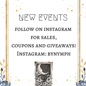 May include: A white card with gold trim and blue floral accents. The card has the text "NEW EVENTS" and "FOLLOW ON INSTAGRAM FOR SALES, COUPONS AND GIVEAWAYS! INSTAGRAM: BYNYMPH". The card also features a black and white illustration of the Moon tarot card.