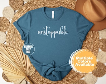 Unstoppable T-Shirt for Women, Motivational Tee, Inspirational Unisex Shirt, Fitness Top, Empowering Gift, Casual Graphic T-Shirt, Inspiring