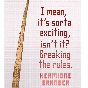 May include: Cross-stitch art on white fabric featuring a brown wand and text in red. The text reads "I mean, it's sorta exciting, isn't it? Breaking the rules. Hermione Granger."
