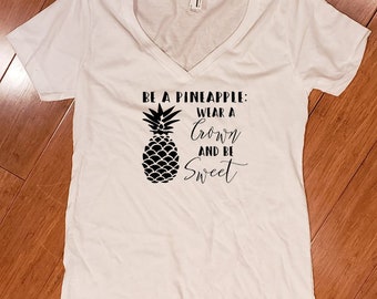 Be a Pineapple - Wear a Crown and Be Sweet - Women's V Neck Shirt