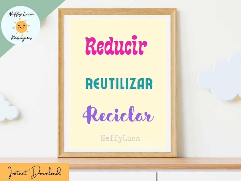 May include: A printable poster with the words "Reducir", "Reutilizar", and "Reciclar" in different colors and fonts. The poster is on a light yellow background and has a wooden frame.