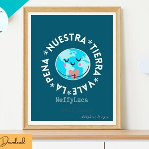 May include: A teal blue printable poster with a cartoon earth holding a heart. The text on the poster reads "*PENA NUESTRA *VALE *LA TIERRA*" and "NeffyLuca".