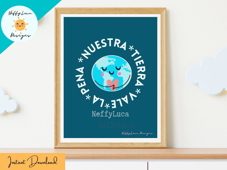 May include: A teal blue printable poster with a cartoon earth holding a heart. The text on the poster reads "*PENA NUESTRA *VALE *LA TIERRA*" and "NeffyLuca".