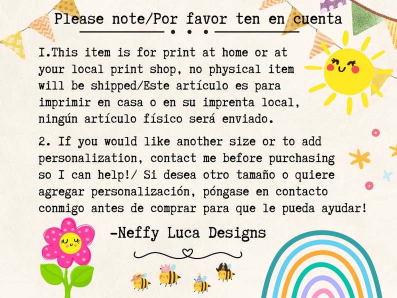 May include: A printable design with text in both English and Spanish. The text reads "Please note/Por favor ten en cuenta" and includes instructions for printing at home or at a local print shop. The design features a sun, a flower, and a rainbow.
