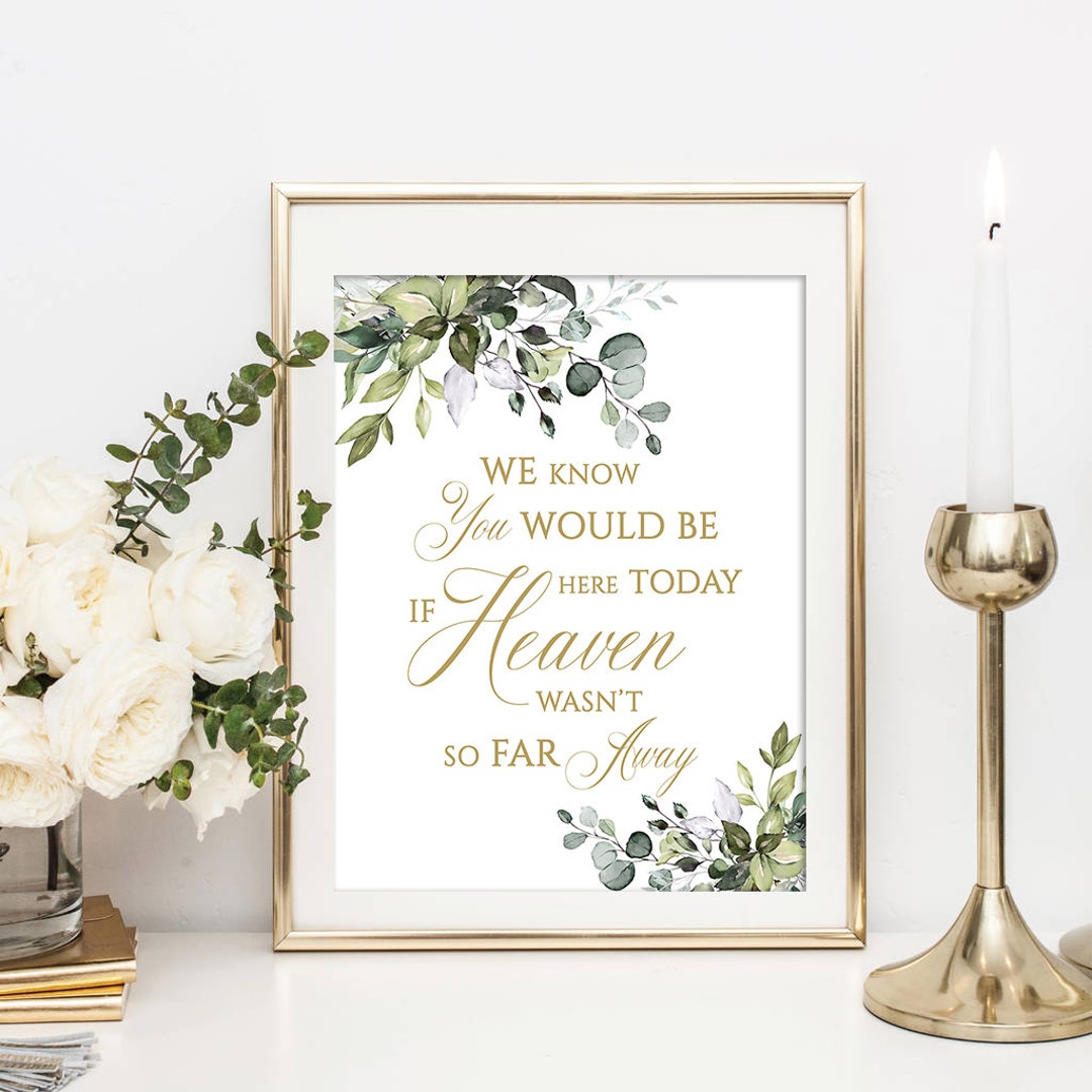 Memorial Table Sign, We Know You Would Be Here Today If Heaven Wasn't so Far Away, Printable