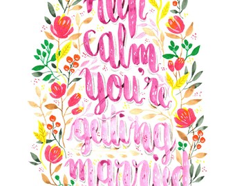 Keep Calm You're Getting Married - PRINT ; Watercolor Painting ; Wall art ; Hand Painted ;  Keep Calm Sayings ; Wedding Decorations ; Bride