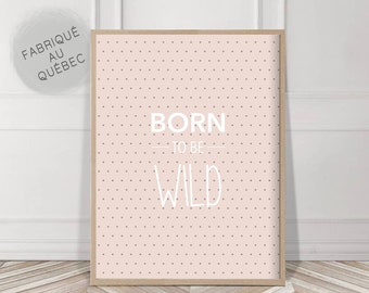 Born to be Wild print, perfect nursery decor, Above Crib prints, baby shower gift, bedroom decor, poster decor, modern home decor