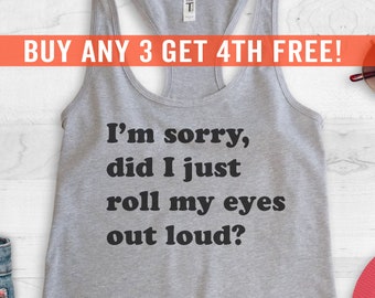 I'm Sorry Did I Just Roll My Eyes Out Loud Tank Top, Ladies Funny Workout Tank, Cute Sarcastic Tank Top, Funny Sarcastic Tank