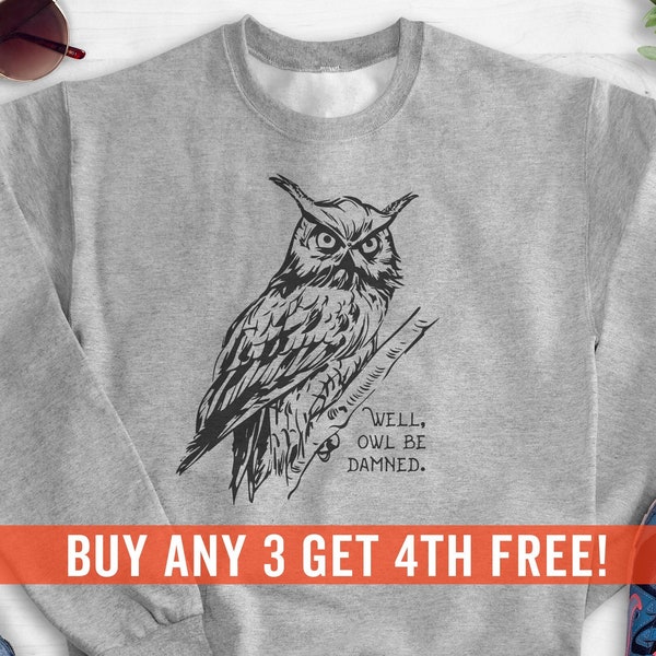 Well Owl Be Damned Sweatshirt, Hoodie, Long Sleeve Shirt, Unisex Sizing, Owl Animal Pun Sweatshirt, Owl Graphic Hoodie, Owl Sweatshirt