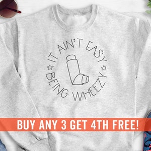 It Ain't Easy Being Wheezy Sweatshirt, Hoodie, Long Sleeve Shirt, Unisex Sizing, Geek Sweatshirt, Asthma Sweatshirt, Nerd Sweatshirt