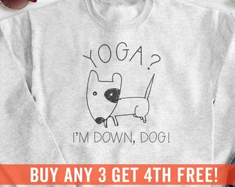 Yoga? I'm Down, Dog! Sweatshirt, Hoodie, Long Sleeve T-shirt, Unisex Sizing, Funny Yoga Sweatshirt, Cute Yoga Hoodie