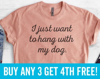 I Just Want To Hang With My Dog T-shirt, Ladies Unisex Crewneck Shirt, Cute Dog-lover Shirt, Short & Long Sleeve T-shirt