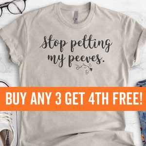 Stop Petting My Peeves Shirt, Ladies Unisex Crewneck T-shirt, Sarcastic Funny Saying, Gift For Girl, Short & Long Sleeve T-shirt