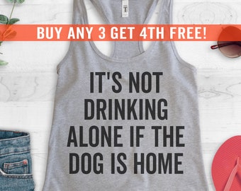 It's Not Drinking Alone If The Dog Is Home Tank Top, Racerback Tank Top, Funny Wine Tank Top, Drinking Tank Top, Dog Lover Tank, Wine Tank