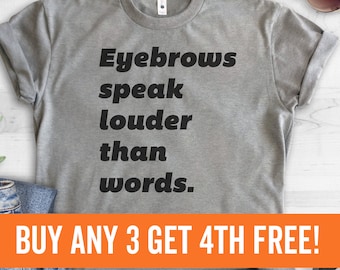 Eyebrows Speak Louder Than Words T-shirt, Ladies Unisex Crewneck T-shirt, Funny Sassy T-shirt, Short & Long Sleeve T-shirt