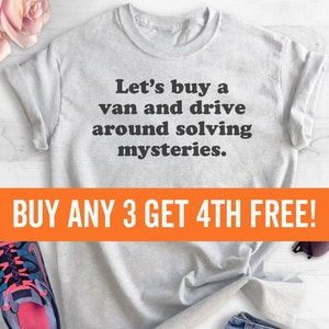 Let's Buy A Van And Drive Around Solving Mysteries T-shirt, Ladies Unisex Crewneck Shirt, Funny T-shirt, Short & Long Sleeve T-shirt