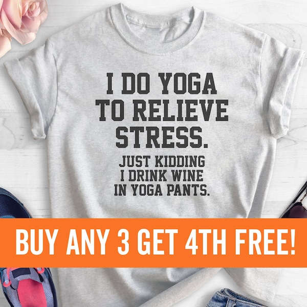 I Do Yoga To Relieve Stress Just Kidding I Drink Wine In Yoga Pants T-shirt, Ladies Unisex Crewneck Shirt, Short & Long Sleeve T-shirt