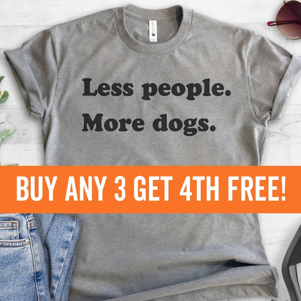 Less People More Dogs Shirt, Dog Lover T-shirt, Sarcastic Animal Tee, Antisocial Tee, Sassy Shirt, Funny Snarky Tee, Ladies Unisex Tee