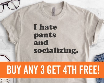 I Hate Pants And Socializing T-Shirt, Ladies Unisex Shirt, Cute Awkward Girl Shirt, Funny Anti-social Shirt, Short & Long Sleeve T-shirt