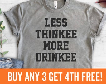 Less Thinkee More Drinkee T-shirt, Ladies Unisex Crewneck Shirt, Drinking Shirt, Party, Gift, Short & Long Sleeve T-shirt