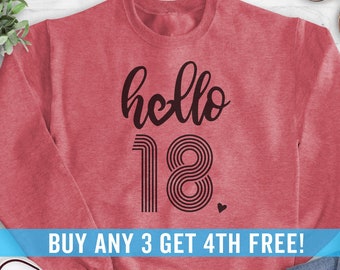 Hello 18 Sweatshirt, Hoodie, Long Sleeve Shirt, Unisex Sizing, 18th Birthday Sweatshirt, Eighteenth Birthday Shirt, 18th Birthday Gift