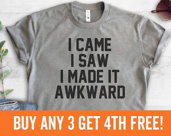 I Came I Saw I Made It Awkward T-shirt, Ladies Unisex Crewneck Shirt, Funny Awkward Shirt, Short & Long Sleeve T-shirt