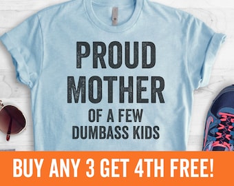 Proud Mother Of A Few Dumbass Kids T-shirt,  Ladies Unisex Crewneck, Funny Mom T-shirt, Funny Gift For Mom, Short & Long Sleeve T-shirt