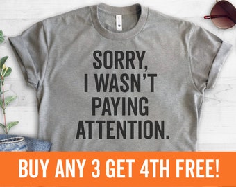 Sorry I Wasn't Paying Attention T-shirt, Ladies Unisex Crewneck T-shirt, Funny ADHD T-shirt, Short & Long Sleeve T-shirt