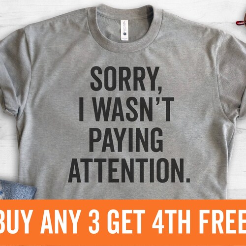 Sorry I Wasn't Paying Attention T-shirt Ladies Unisex - Etsy