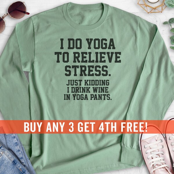 I Do Yoga To Relieve Stress Just Kidding I Drink Wine In Yoga Pants Sweatshirt, Hoodie, Long Sleeve Shirt, Yoga Sweatshirt, Yoga Hoodie