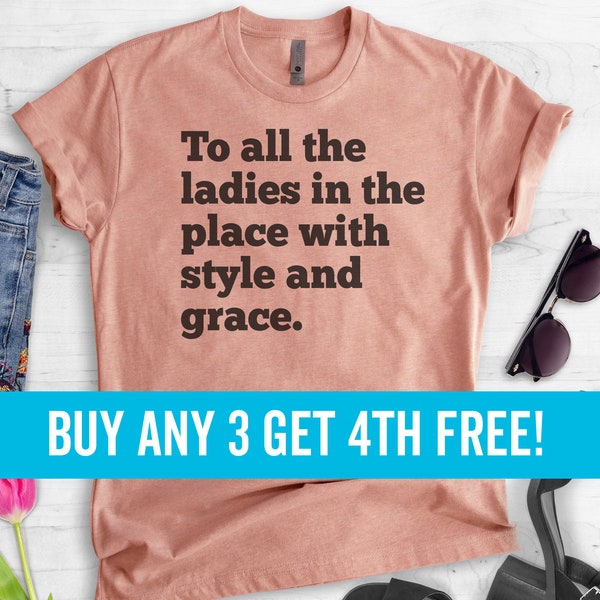 To All The Ladies In The Place With Style And Grace Shirt, Ladies Unisex Shirt, Cute Ladies Shirt