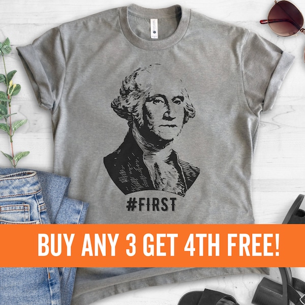 First! George Washington Funny Graphic Tee, Ladies Unisex Crewneck Shirt, Funny President T-shirt, Short & Long Sleeve T-shirt