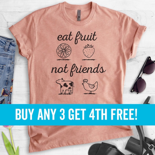 Eat Fruit Not Friends T-Shirt, Ladies Unisex Crewneck Shirt, Vegan Shirt