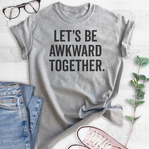 Let's Be Awkward Together T-shirt, Ladies, Unisex T-shirt, Funny Couples Shirt, Hi I'm Awkward Shirt, Bffs, Short & Long Sleeve T-shirt image 2