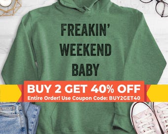 Freakin' Weekend Baby Sweatshirt, Hoodie, Long Sleeve Shirt, Unisex Sizing, Weekend Hoodie, Weekend Sweatshirt
