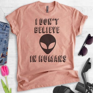 I Don't Believe In Humans T-shirt, Ladies Unisex Crewneck T-shirt, Funny Alien T-shirt, Short & Long Sleeve T-shirt image 3