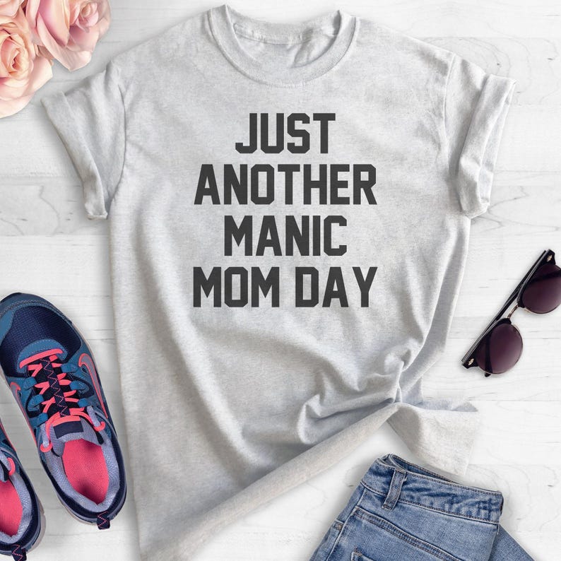 Just Another Manic Mom Day Shirt, Ladies Unisex Shirt, Sassy Mom Shirt, Funny Mom Shirt, Saracastic Mom, Mother's Day Gift image 2