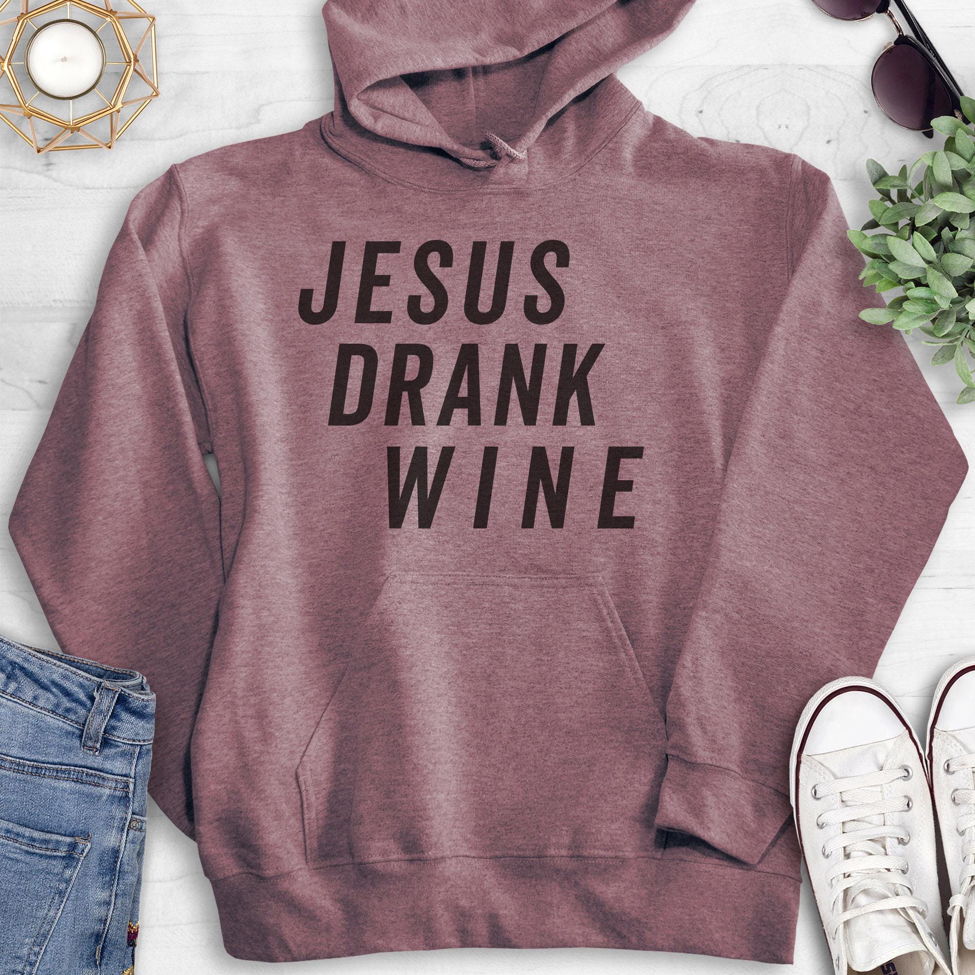 Jesus drank wine sweatshirt hotsell