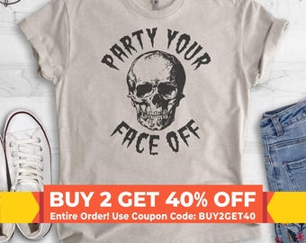 Party Your Face Off Shirt, Funny Halloween T-shirt, Skull Shirt, Skeleton Graphic Tee