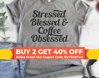 Stressed Blessed & Coffee Obsessed T-shirt,  Ladies Unisex Crewneck, Funny Coffee T-shirt, Short and long sleeve t-shirt