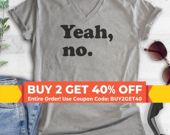 Yeah No V-Neck T-shirt, No T-shirt, Unisex Women's Men's Vneck, Sarcastic Shirt, Trendy Shirt, Snarky