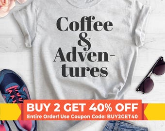 Coffee & Adventures T-Shirt, Ladies Unisex Crewneck Shirt, Coffee T-shirt, Gift For Wife, Daughter, Short and Long Sleeve T-shirt
