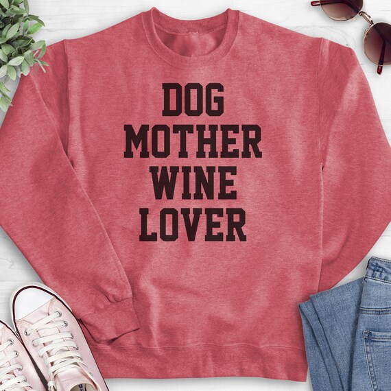 Dog mother wine lover sweatshirt discount
