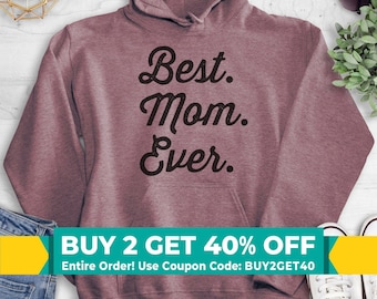 Best Mom Ever Sweatshirt, Hoodie, Long Sleeve Shirt, Unisex Sizing, Best Mom Sweatshirt, Gift For Mom, Mother Sweatshirt