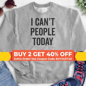 I Can&#39;t People Today Sweatshirt, Hoodie, Long Sleeve Shirt, Unisex Sizing, Awkward Girl Sweatshirt, Anti-social Sweatshirt, Introvert Hoodie