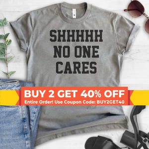 Shhh No One Cares T-shirt, Ladies Unisex Crewneck Shirt, Short & Long Sleeve T-shirt